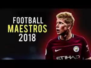 Video: Football Maestros 2018 • Insane Skills, Goals & Assists • Ft. De Bruyne, Isco, Pogba, Coutinho